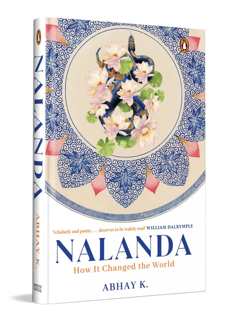 Nalanda: How It Changed the World by Abhay K.