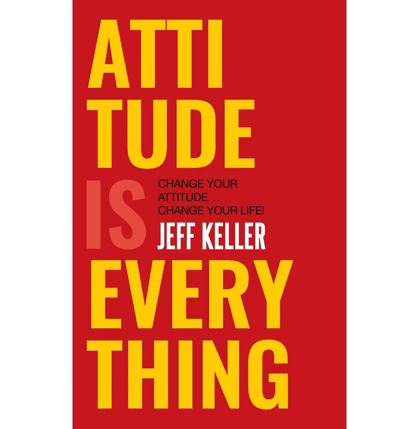 Attitude Is Everything By Jeff Keller